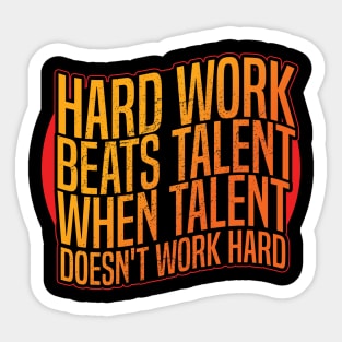 Hard work beats talent when talent doesn't work hard Sticker